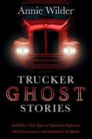 Annie Wilder, who has written two other true ghost story books – “House of Spirits and Whispers” and “Spirits Out of Time” — solicited the stories from truck drivers and family members of truckers for this collection that was released in late summer.