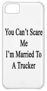 you_cant_scare_me_im_married_to_a_trucker_case