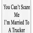 you_cant_scare_me_im_married_to_a_trucker_case