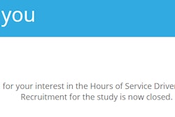 Following solicitations published as recently as last week from the FMCSA for participants in its Congressionally mandated restart study, this message is now posted at restartstudy.com, where drivers were being directed to apply. In an email to one driver notified this week that he was not selected to participate, the Pulsar Informatics company noted, “We have now reached the total number of drivers required for the study.”
