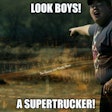 Look boys a supertrucker meme