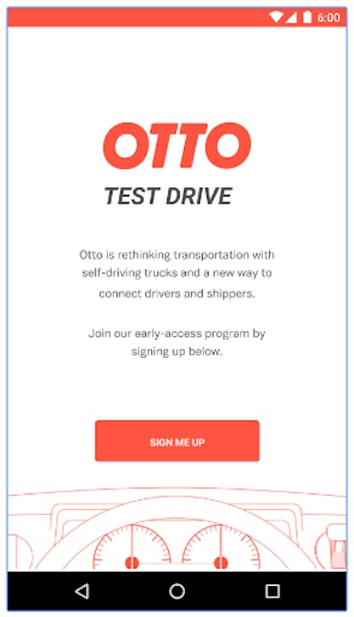 Otto has launched an Android app as well as a website with the express intention of generating contact with both trucking and shipper communities in a freight marketplace. Downloading the “Otto Test Drive” app enables you simply to signal your interest and “join our early access program,” the company says. “Our technology will come to certain trucking corridors first, so sign up early to cast your vote on where we should go.”