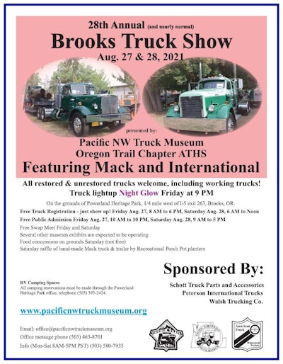 Antique and working truck show in Brooks, Oregon, next month | The Pacific Northwest Truck Museum and the Oregon Trail chapter of the American Truck Historical Society will host the 28th annual Brooks Truck Show August 27-28 on grounds of Powerland Heritage Park in Brooks, Oregon. Former driver and museum volunteer associate George Ruelens shared this announcement with Overdrive with a note about past editions of the show to give new participants a feel for what to expect. 'In the past,' Ruelens said, more than '400 rigs' have shown up for the weekend. .. This year, the truck show will be FREE for registration and public admission.' Ruelens added that the museum, an entirely volunteer-run effort at the same site as the show, 'is a special place [with more than] 90 restored trucks, tons of trucking memorabilia, [and] 32 years in existence. ... A lot of trucking history was made in the Pacific Northwest and the museum attempts to share that with all.' You can find more about the show via this link.
