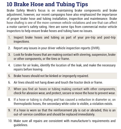 CVSA offered these 10 hose/tubing tips in its flyer.  'It's important to make sure there is adequate length of brake line so the suspension can move up and down in travel and on steerable axles the knuckle can make full rotations without pulling on the line,' said Joe Kay, drivetrain engineering director at Meritor.  'As air disc brake pads wear, the caliper will need to move at least 1-inch to accommodate the wear so the line length needs to be assured.'