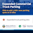 Parking sites to be created or expanded include existing rest areas and weigh stations, as well as areas around specific interchanges. They're spread across the state in Allen, Ashland, Ashtabula, Auglaize, Belmont, Clermont, Fayette, Franklin, Gallia, Guernsey, Henry, Lake, Mahoning, Medina, Ross, Summit, Warren and Wyandot counties. Once complete, ODOT said, the American Transportation Research Institute projected Ohio would lead the nation in the total number of long-term truck parking spaces available on state-owned property. Find a detailed list of the planned expansions via this link.